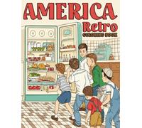 Retro America Coloring Book: Old-Fashioned Coloring Pages Filled with Vintage Americana Life, Small-Town Memories, and Nostalgic Charm for Stress Relief