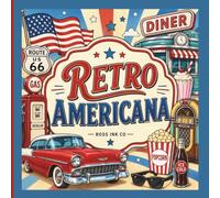 Retro Americana: A Nostalgic Coloring Book of Vintage Diners, Route 66, Classic Cars, Road Trips, Small Town Charm, and Mid-Century American Icons