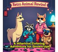Retro animal Rewind: A Hilarious Coloring Adventure For Grown-ups: Laugh-Out-Loud Animal Memes, Throw-Back Moments, and Nostalgia Vibes For Adults