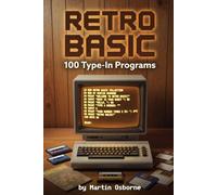 Retro BASIC: 100 Type-In Programs: A Retro Computing Guide to BASIC Programming and Type-In Software