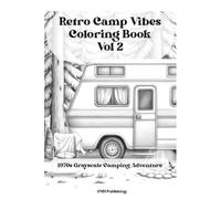 Retro Camp Vibes Coloring Book: Volume 2, A 1970s Grayscale Camping Adventure: Vintage RVs, Campfire Nights, and Nostalgic Outdoor Escapes (Retro Camp Vibes Coloring Series)
