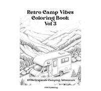 Retro Camp Vibes Coloring Book: Volume 3, 1970s Grayscale Camping Adventure: 43 Retro Trailers, National Park Adventures, and Cozy Wilderness Scenes (Retro Camp Vibes Coloring Series)