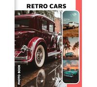 Retro Cars Photo Book: Retro Automobile Images Collection Showcasing Vintage Classic Cars And Nostalgic Road Trips Photography For Car Enthusiasts And Collectors