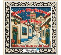 Retro Christmas in the Old Village Coloring Book for All Ages: Relaxing Christmas Scenes with Old-Fashioned Charm, featuring Vintage Winter Villages ... Streets to Color for Kids, Teens, and Adults
