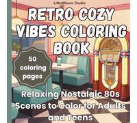 Retro Cozy Vibes Coloring Book: Relaxing Nostalgic 80s Scenes to Color for Adults and Teens (LittleBloom Cozy Coloring Collection)