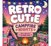 Retro Cutie: Campfire Nights: A Bold & Easy Cozy Camping Coloring Book Filled With Cute Retro Doodles, Campfires, Lanterns, Campers, and Relaxing Nighttime Vibes