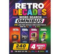 Retro Decades Word Search Omnibus: 240 Large Print Nostalgic Word Search Puzzles | 4 Books in 1 | The Best of the 70s, 80s, 90s & 2000s (The Retro Decades Word Search Series)
