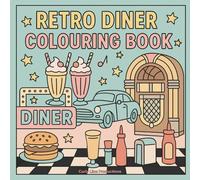 Retro Diner Colouring Book: Classic 1950's Americana Scenes to Colour and Unwind