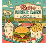 Retro Diner Days: A Bold & Easy Nostalgic Americana Coloring Book for Adults Featuring Cozy Diners, Burgers, Donuts, Drive-In Nights, Sweet Treats, and Vintage 1950s-1960s Retro Scenes