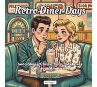 Retro Diner Days: A Nostalgic 1950s Americana Coloring Book with Soda Shops, Classic Cars, Jukeboxes, Drive-Ins, and Vintage Diner Scenes (Nostalgic Decades Coloring Pop Art Collection)