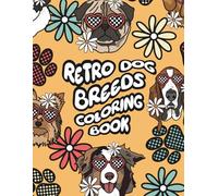Retro Dogs to Color for all Ages: A Dog Breeds Coloring Book with Groovy Patterned Designs for Kids, Teens, and Adults | Fun & Relaxing Animal Coloring Pages