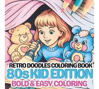 Retro Doodles: The '80s Kid Edition: Stress Relief Coloring Book For All Ages (Retro Doodles Color Books : Nostalgic Coloring of the 70s, 80s and 90s ... and Easy Color Books for Adults and Kids)