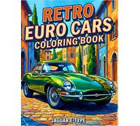 Retro Euro Cars Coloring Book: +50 Designs | Classic , Modern Classic & Sport Car | For Adults & Kids | Easy To Color
