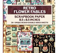 Retro Flower Fables Scrapbook Paper: Vintage Floral Patterns for Scrapbooking, Junk Journals, Card Making & More