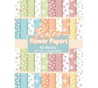 Retro Flowers Scrapbook Paper Pad: Floral Scrapbook Paper, Flower Craft Paper for DIY Card Making, Scrapbooking, Junk Journaling, Decorations, Arts ... Decorative Paper, Single-Sided, 8.5 x 11 inch