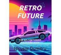RETRO FUTURE: THE 80S SYNTHWAVE COLORING BOOK