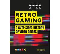 Retro Gaming: A Byte-sized History of Video Games - From Atari to Zelda