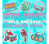 Retro Groovy Bold and Easy Coloring Book: Adorable Nostalgic Designs from the 60s to the 90s Simple and Fun-to-Color Illustrations for Adults, Seniors, and Kids