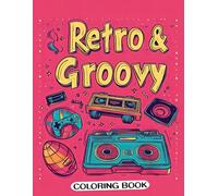 Retro & Groovy Coloring Book: Disco Days and Neon Nights: A Coloring Adventure