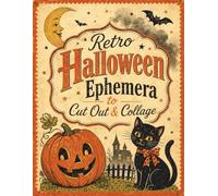 Retro Halloween Ephemera to Cut Out & Collage: 1950s-Inspired Images for Junk Journals, Scrapbooking, Card Making & Mixed Media