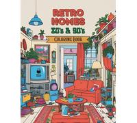 Retro Homes: 80s & 90s Interior Design Coloring Book for Adults | Relive Your Childhood with 50 Vintage Home Scenes for Mindfulness, Fun, & Relaxation (Retro Rewind: 80s and 90s Coloring Books)