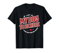 Retro I Left My Dog to Be Here This Better Be Good Dog Dad Camiseta