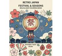 Retro Japan Festival & Seasons: A Bold & Easy Japanese Coloring Book of Festivals, Seasonal Traditions, and Nostalgic Everyday Moments (BOLD &EASY RETRO JAPAN)