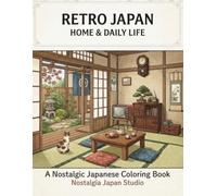 Retro Japan Home & Daily Life: A Nostalgic Japanese Coloring Book of Cozy Homes, Traditional Interiors & Everyday Moments