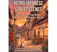 Retro Japanese Street Scenes Adult Coloring Book: A Year in a Showa Town - Bold & Easy Single-Sided Vintage Japan Designs to Color: A Vintage Japan ... Scenes (with English Captions & a Calico Cat)