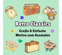 Retro Klassiker - Entspannendes Ausmalbuch für Erwachsene und Teenager: Nostalgische Retro-Objekte mit dicken Umrisslinien, einfachen Formen und ... & Easy Coloring - Groß & Einfach Ausmalen)