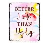 Retro Metal Tin Sign Better Late Than Ugly Witty Quote Decor For Living Room Garage Workshop Basement Comical Novelty Wall-Art 8 X 12 inch