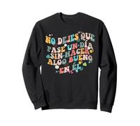 Retro No Dejes Que Pase un día sin Hacer Algo Bueno en Él Sudadera