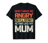 Retro No me Hagas enfadar o empezaré a Actuar como mi Madre Camiseta