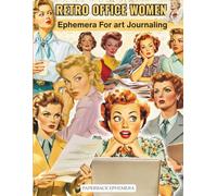 Retro Office Women ephemera For art Journaling, ATCs & Card Making - People And Office Edition: A book with 160+ Images To Cut Out, Glue and Collage for Junk Journals, Mixed Media And Scrapbook