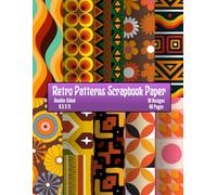 Retro Patterns Scrapbook Paper: 60s - 70s Groovy Craft Paper, ideal for Scrapbooking, Mixed-Media, Collage, Junk Journals, Card Making, Decoupage, Origami
