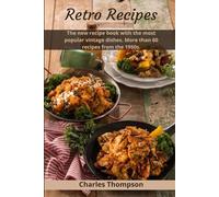 Retro Recipes: The new recipe book with the most popular vintage dishes. More than 60 recipes from the 1950s.