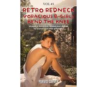 Retro Redneck Voracious B-Girls Bend the Knee, Vol. 3: 14 explicit, humorous, related short stories for women and other prisoners.