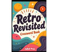 Retro Revisited Crossword Book: 50 Nostalgic Crossword Puzzles Celebrating the Decades Gone By | Classic Memories, Vintage Trends and Timeless Fun for Crossword Lovers