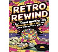 Retro Rewind: A Coloring Adventure Through Funky 70s and Vibrant 80s Vibes: Groovy 70s and Bold 80s Coloring Fun with Retro Designs and Nostalgia