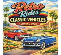 Retro Rides: Classic Vehicle: Vintage Muscle Cars, Classic Trucks, and Retro Automobiles to Color - A Nostalgic Coloring Book for Adults and Car Enthusiasts