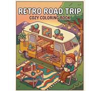 Retro Road Trip Coloring Book for Adults and Teens: Cute and Cozy Adventures on the Open Road: Fun and Relaxing Coloring Pages Featuring Vintage ... Adorable Travelers, and Stress Relief Designs