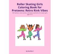 Retro Roller Skating Coloring Book for Girls Ages 9-12: Y2K Rink Vibes - Neon Skate Scenes, Tween Fashion Looks & Groovy Aesthetics