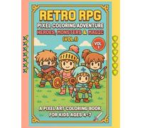 Retro RPG Pixel Coloring Adventure - Heroes, Monsters & Magic (Vol.1): A Pixel Art Coloring Book for Kids Ages 4-7 Featuring Cute RPG Characters, Fantasy Monsters & 16-Bit Retro Game Scenes