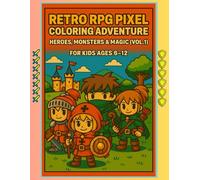 Retro RPG Pixel Coloring Adventure - Heroes, Monsters & Magic (Vol.1): A Pixel Art Coloring Book for Kids Ages 6-12 Featuring Cute RPG Characters, Fantasy Monsters & 16-Bit Retro Game Scenes