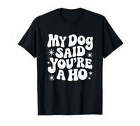 Retro, sarcástico, sarcástico, mi perro dijo que eres un regalo para un amigo Camiseta