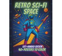 Retro Sci-Fi Space Left-Handed Edition: A Retro-Futuristic Coloring Book of Space Propaganda Posters, Cosmic Cities, Alien Frontiers & Vintage Sci-Fi Dreams (Retro Monster & Sci-Fi Comics)