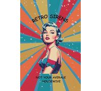 RETRO SIRENS - NOT YOUR AVERAGE HOUSEWIFE: Pin-Up Girl Journal, 6" x 9" with 140 lined pages