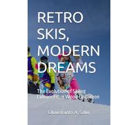 RETRO SKIS, MODERN DREAMS: The Evolution of Skiing Culture From Wood to Carbon