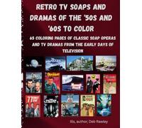 RETRO TV SOAPS AND DRAMAS OF THE '50S AND '60S TO COLOR: 65 COLORING PAGES OF CLASSIC SOAP OPERAS AND TV DRAMAS FROM THE EARLY DAYS OF TELEVISION (NOSTALGIC TV SHOW)