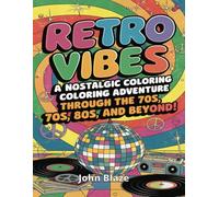 Retro Vibes: A Nostalgic Coloring Adventure Through the 70s, 80s, and Beyond!: Relive the Groovy 70s and Rad 80s with Fun Coloring Pages and Nostalgic Designs